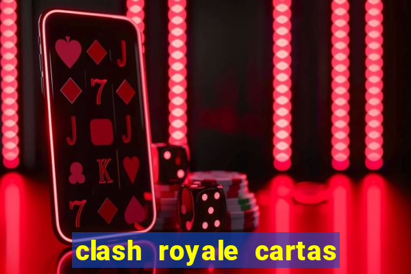 clash royale cartas modificadas 2024